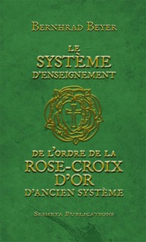 Le système d’enseignement de l’Ordre de la Rose-Croix d’Or d’Ancien Système, Bernhard Beyer