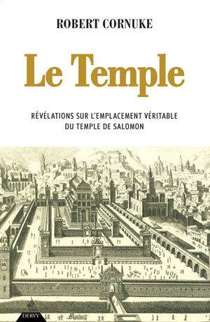 Le Temple. Révélations sur l’emplacement véritable du Temple