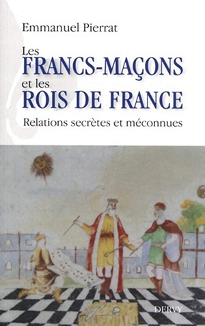Les Francs-maçons et les rois de France par Emmanuel Pierrat 