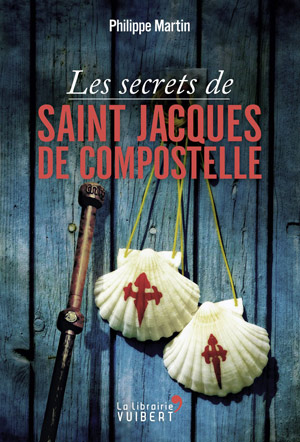 Les secrets de Saint Jacques de Compostelle de Philippe Marti 