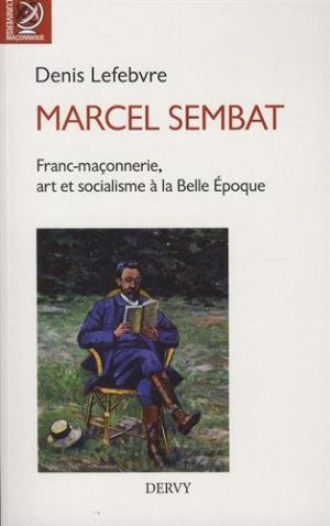 Marcel Sembat. Franc-maçonnerie, art et socialisme  