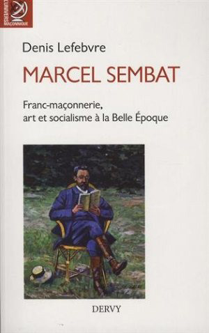 Marcel Sembat. Franc-maçonnerie, art et socialisme 