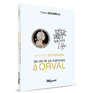 Mathilde de Canossa. Sa vie et sa mémoire à Orval de Paolo Golinelli 