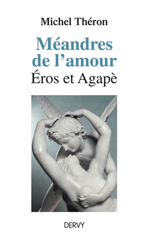 Méandres de l’amour. Eros et Agapè de Michel Théron 