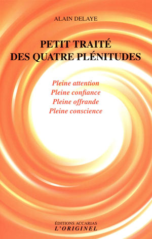Petit traité des quatre plénitudes par Alain Delaye 