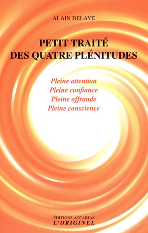 Petit traité des quatre plénitudes par Alain Delaye  