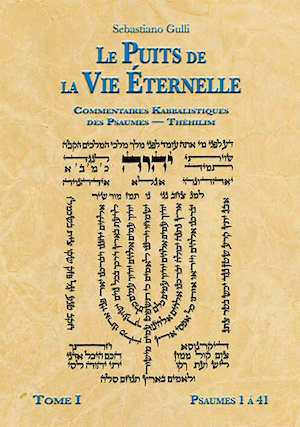 Le Puits de la Vie Eternelle. Commentaires kabbalistiques des Psaumes