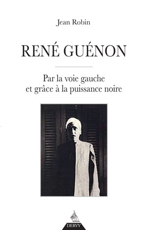 René Guénon. Par la voie gauche et grâce à la puissance noire  