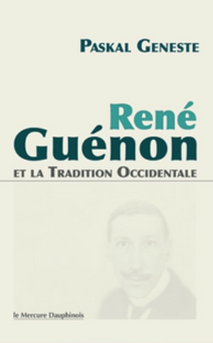 René Guénon et la Tradition Occidentale Paskal Geneste