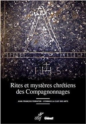 Rites et mystères chrétiens des Compagnonnages  