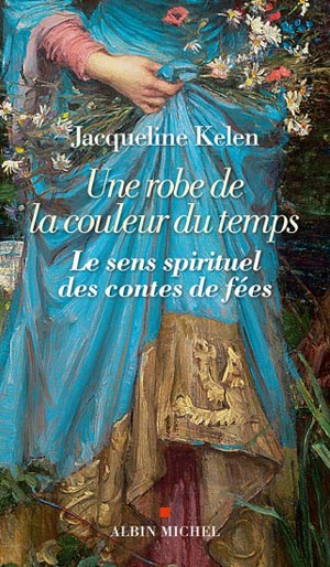 Une robe de la couleur du temps. Le sens spirituel des contes de fées  