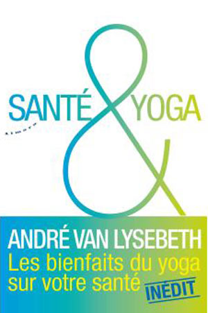 Santé et Yoga. Les bienfaits du yoga sur votre santé