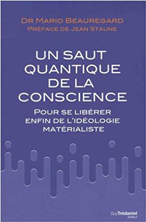 Un saut quantique de la conscience par Mario Beauregard 