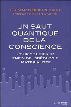 Un saut quantique de la conscience par Mario Beauregard  