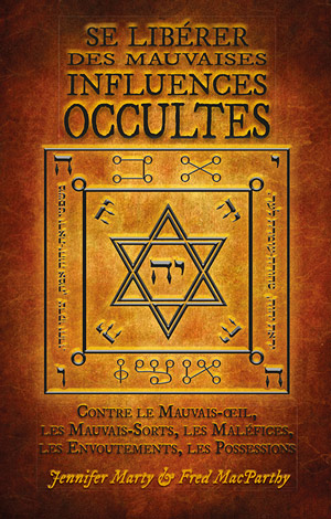 Se libérer des mauvaises influences occultes par Jennifer Marty & Fred MacParthy  