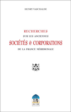 Recherches sur les anciennes sociétés & corporations de la France méridionale  