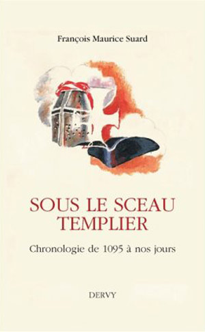 Sous le sceau templier. Chronologie de 1095 à nos jours de François Maurice Suard  