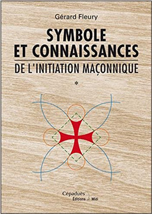 Symbole et connaissances de l’initiation maçonnique  