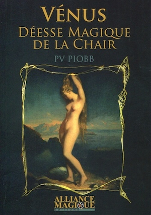 Les Mystères des Dieux. Vénus, la déesse magique de la Chair
