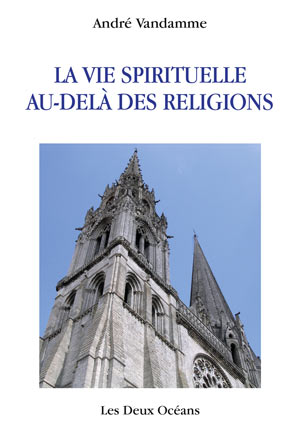 La vie spirituelle au-delà des religions par André Vandamme  