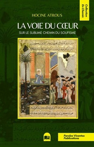 La Voie du Cœur. Sur le sublime chemin du soufisme par Hocine Atrous