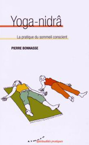 Yoga-nidrâ. La pratique du sommeil conscient